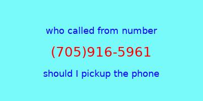 who called me (705)916-5961  should I answer the phone?