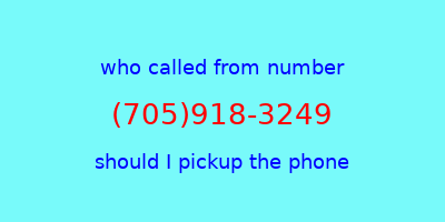 who called me (705)918-3249  should I answer the phone?