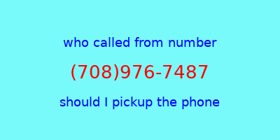 who called me (708)976-7487  should I answer the phone?