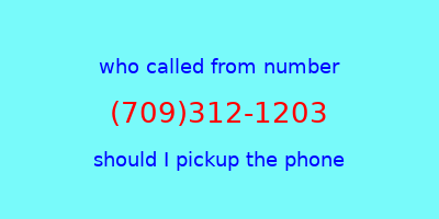 who called me (709)312-1203  should I answer the phone?