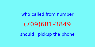 who called me (709)681-3849  should I answer the phone?