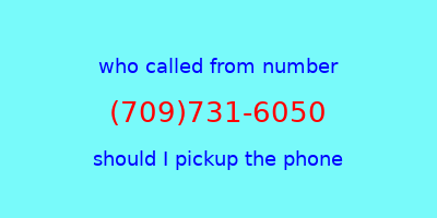 who called me (709)731-6050  should I answer the phone?