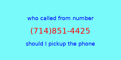 who called me (714)851-4425  should I answer the phone?