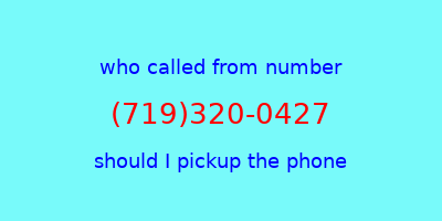 who called me (719)320-0427  should I answer the phone?