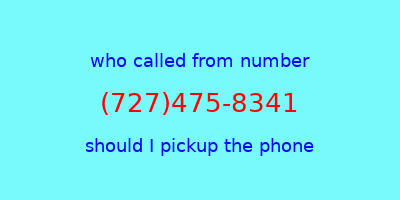 who called me (727)475-8341  should I answer the phone?