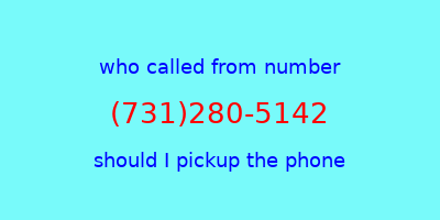 who called me (731)280-5142  should I answer the phone?