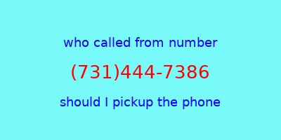 who called me (731)444-7386  should I answer the phone?