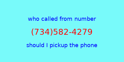 who called me (734)582-4279  should I answer the phone?