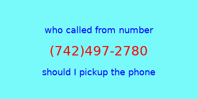 who called me (742)497-2780  should I answer the phone?