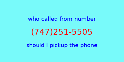 who called me (747)251-5505  should I answer the phone?