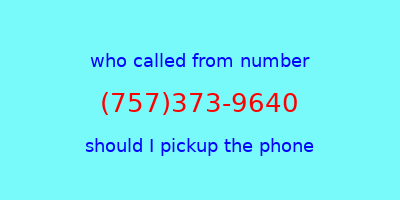 who called me (757)373-9640  should I answer the phone?