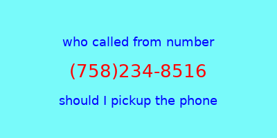 who called me (758)234-8516  should I answer the phone?