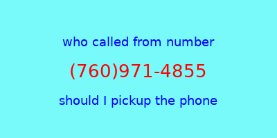 who called me (760)971-4855  should I answer the phone?