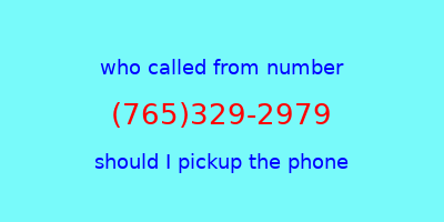 who called me (765)329-2979  should I answer the phone?