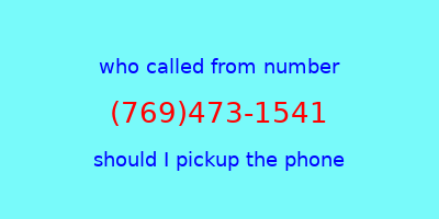 who called me (769)473-1541  should I answer the phone?