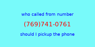 who called me (769)741-0761  should I answer the phone?