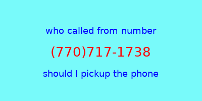 who called me (770)717-1738  should I answer the phone?