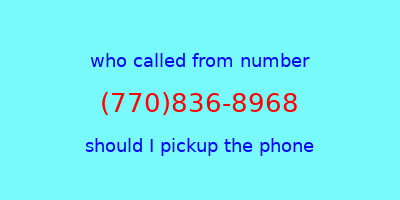 who called me (770)836-8968  should I answer the phone?