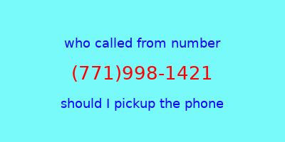 who called me (771)998-1421  should I answer the phone?