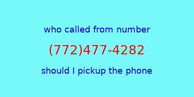 who called me (772)477-4282  should I answer the phone?