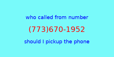 who called me (773)670-1952  should I answer the phone?