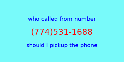 who called me (774)531-1688  should I answer the phone?