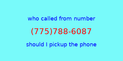 who called me (775)788-6087  should I answer the phone?