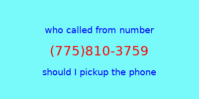 who called me (775)810-3759  should I answer the phone?