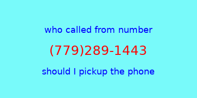 who called me (779)289-1443  should I answer the phone?