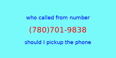 who called me (780)701-9838  should I answer the phone?