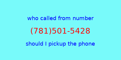 who called me (781)501-5428  should I answer the phone?