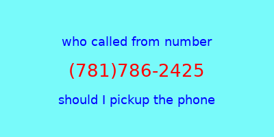 who called me (781)786-2425  should I answer the phone?