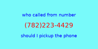 who called me (782)223-4429  should I answer the phone?