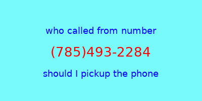 who called me (785)493-2284  should I answer the phone?