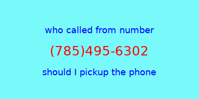 who called me (785)495-6302  should I answer the phone?