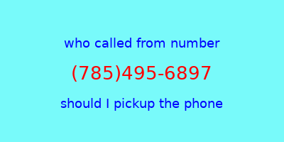 who called me (785)495-6897  should I answer the phone?