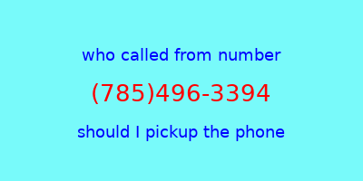 who called me (785)496-3394  should I answer the phone?