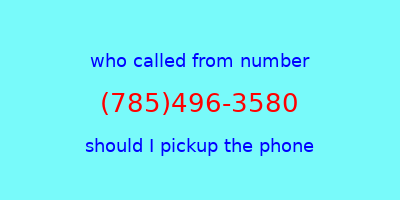 who called me (785)496-3580  should I answer the phone?