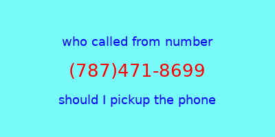 who called me (787)471-8699  should I answer the phone?