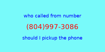 who called me (804)997-3086  should I answer the phone?