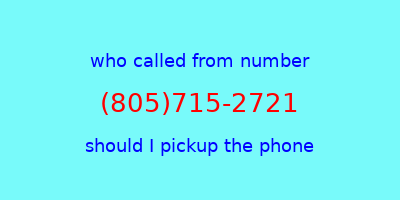 who called me (805)715-2721  should I answer the phone?