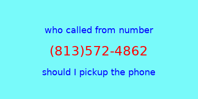 who called me (813)572-4862  should I answer the phone?