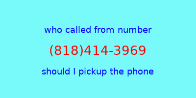 who called me (818)414-3969  should I answer the phone?