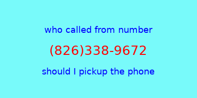 who called me (826)338-9672  should I answer the phone?