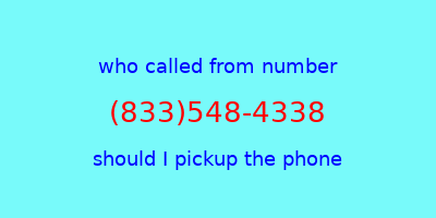 who called me (833)548-4338  should I answer the phone?