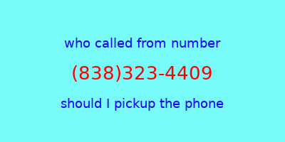 who called me (838)323-4409  should I answer the phone?