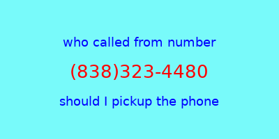 who called me (838)323-4480  should I answer the phone?