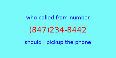 who called me (847)234-8442  should I answer the phone?