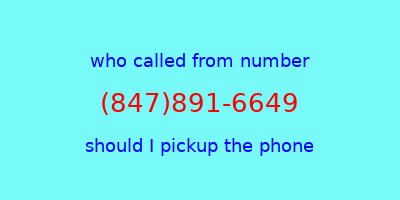 who called me (847)891-6649  should I answer the phone?