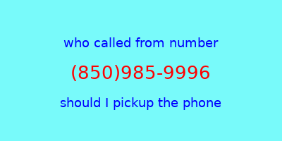 who called me (850)985-9996  should I answer the phone?